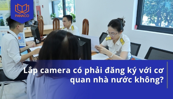 Lắp camera có phải đăng ký với cơ quan nhà nước không