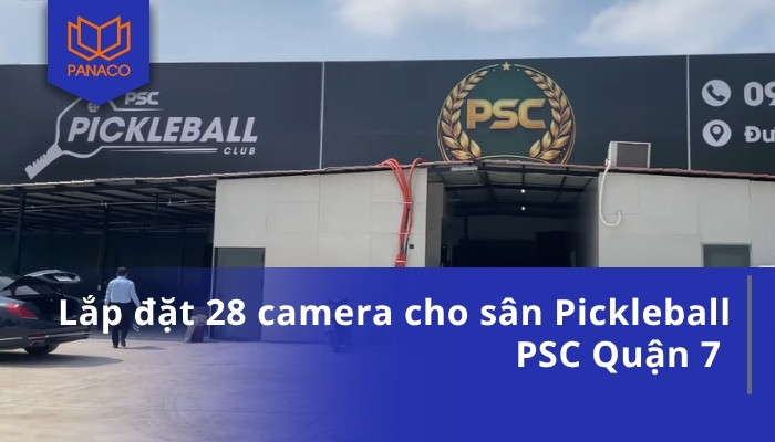 Lắp đặt 28 camera cho sân Pickleball PSC Quận 7