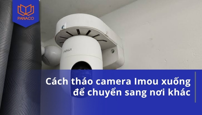 Cách tháo camera Imou xuống để chuyển sang nơi khác