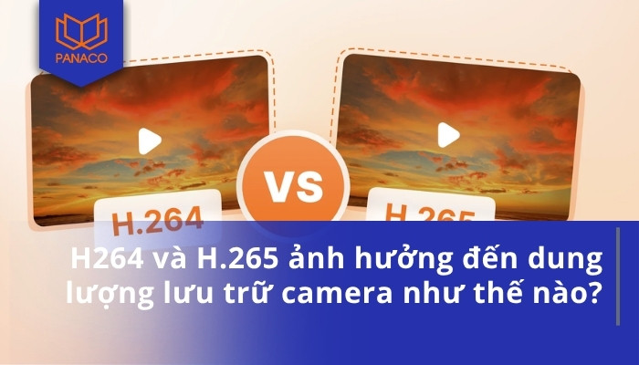 H264 và H.265 ảnh hưởng đến dung lượng lưu trữ camera như thế nào