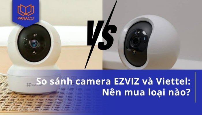 So sánh camera EZVIZ và Viettel_ Nên mua loại nào